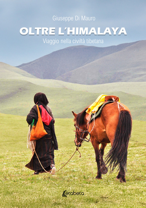 Oltre l'Himalaya. Viaggio nella civilt&agrave; tibetana