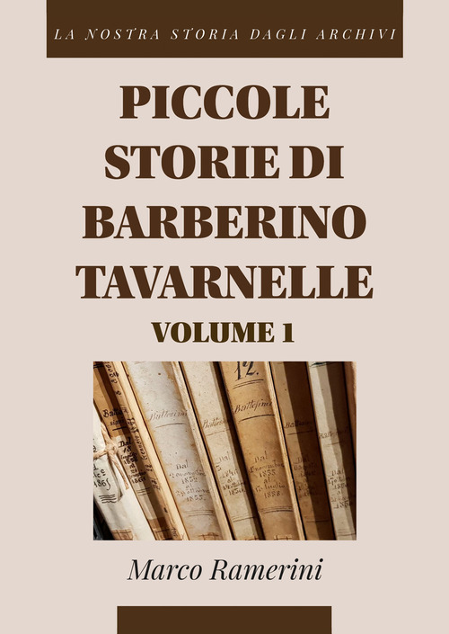 Piccole storie di Barberino Tavarnelle. La nostra storia dagli archivi