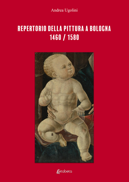 Repertorio della pittura a Bologna. 1460/1580