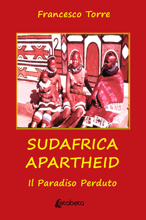 Sudafrica apartheid. Il paradiso perduto