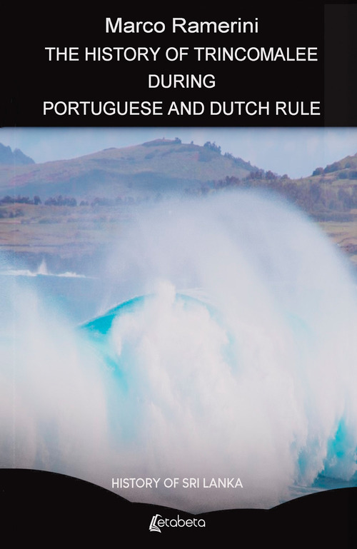 The history of Trincomalee during portuguese and dutch rule. History of Sri Lanka