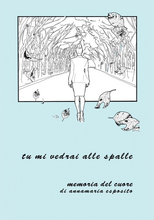 Tu mi vedrai alle spalle. Memoria del cuore di Annamaria Esposito