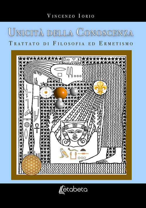 Unicit&agrave; della conoscenza. Trattato di filosofia ed ermetismo