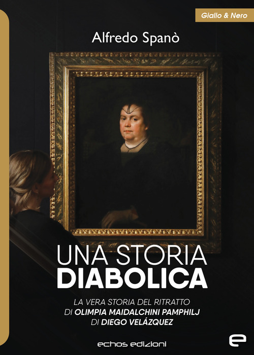 Una storia diabolica. La vera storia del ritratto di Olimpia Maidalchini Pamphilj di Diego Vel&aacute;quez