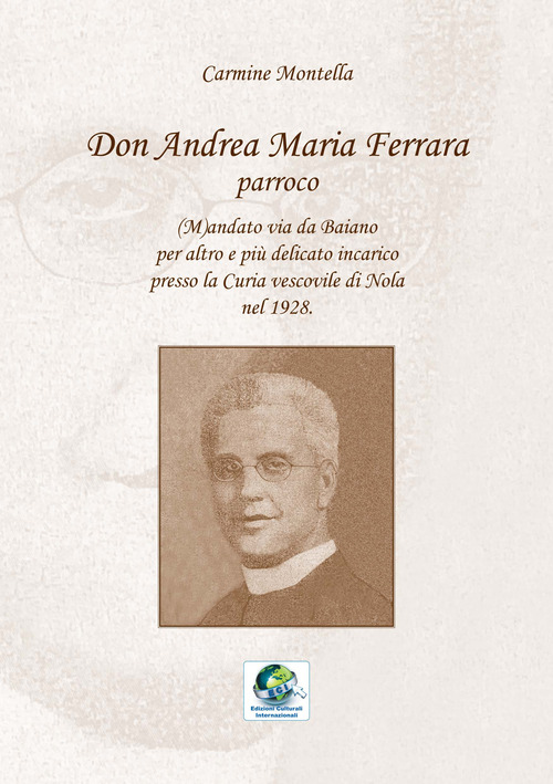 Don Andrea Maria Ferrara, parroco. (M)andato via da Baiano per altro e pi&ugrave; delicato incarico presso la Curia vescovile di Nola nel 1928
