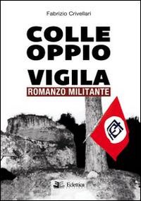Colle Oppio vigila. Romanzo militante
