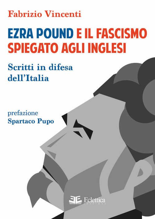 Ezra Pound e il fascismo spiegato agli inglesi. Scritti in difesa per l'Italia