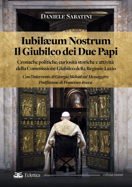 Iubilaeum Nostrum. Il Giubileo dei due Papi. Cronache politiche, curiosità storiche e attività della Commissione Giubileo della Regione Lazio