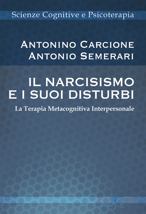 Il narcisismo e i suoi disturbi. La terapia metacognitiva interpersonale