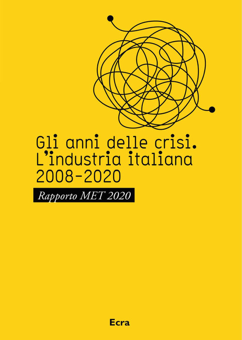 Gli anni della crisi. L'industria italiana 2008-2020. Rapporto MET 2020