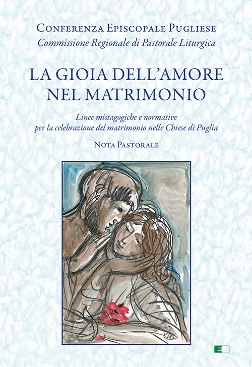 La gioia dell'amore nel matrimonio. &laquo;Linee mistagogiche e normative per la celebrazione del matrimonio nelle Chiese di Puglia. Nota pastorale&raquo;