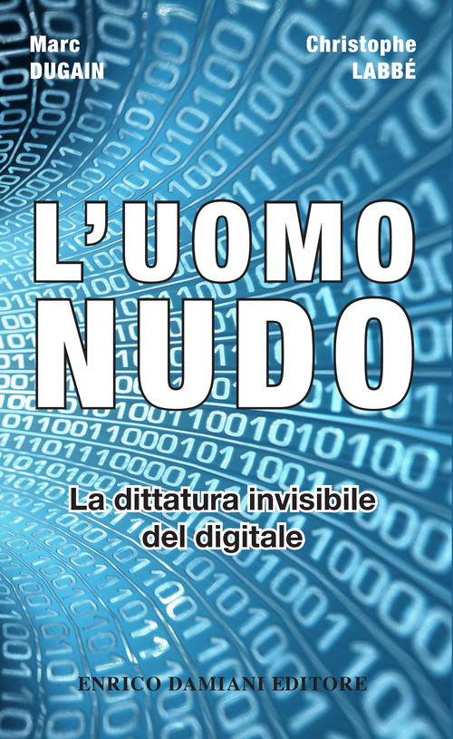 L'uomo nudo. La dittatura invisibile del digitale