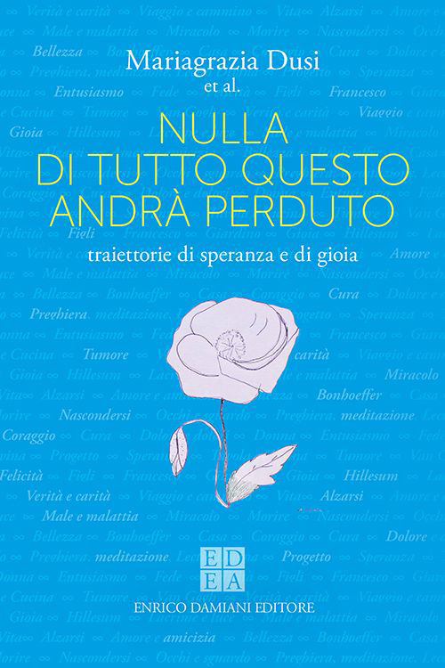Nulla di tutto questo andr&agrave; perduto. Traiettorie di speranza e di gioia