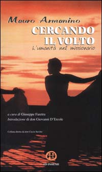 Cercando il volto. L'umanit&agrave; nel missionario