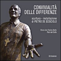 Convivialit&agrave; delle differenze. Scultura. Installazione di Pietro De Scisciolo. Catalogo della mostra