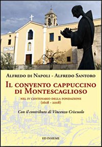 Il convento cappuccino di Montescaglioso. Nel 4&deg; centenario della fondazione (1608-2008)