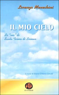 Il mio cielo. La &laquo;Via&raquo; di santa Teresa di Lisieux