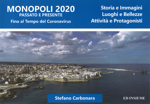 Monopoli 2020 passato e presente. Storia e immagini, luoghi e bellezze, attivit&agrave; e protagonisti