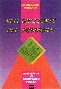 Nell'orizzonte del possibile. Le riforme istituzionali ed elettorali; i referendum e la questione morale; la riforma dei partiti e la democrazia compiuta...