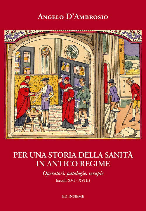 Per una storia della sanit&agrave; in Antico Regime. Operatori, patologie, terapie (secoli XVI-XVIII)