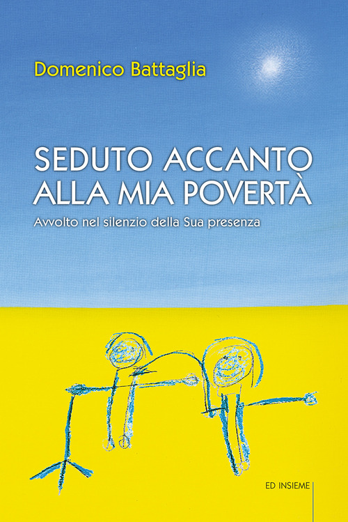 Seduto accanto alla mia povert&agrave;. Avvolto nel silenzio della Sua presenza
