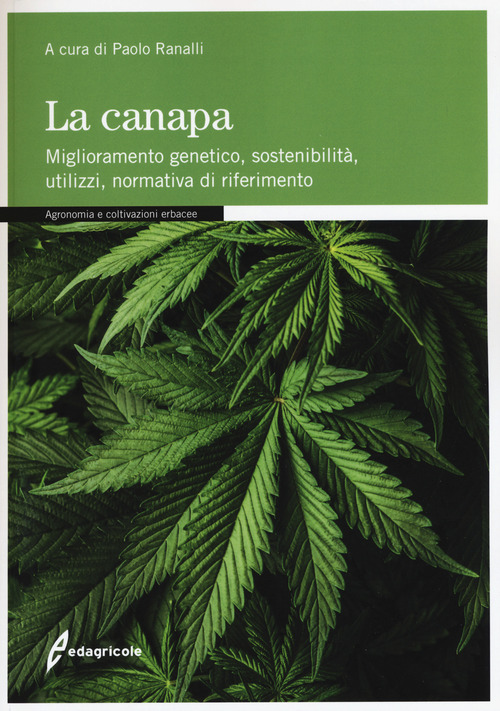 La canapa. Miglioramento genetico, sostenibilit&agrave;, utilizzi, normativa di riferimento