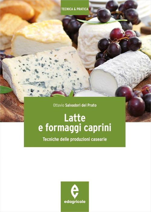 Latte e formaggi caprini. Tecniche delle produzioni casearie