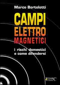 Campi elettromagnetici. I rischi domestici e come difendersi