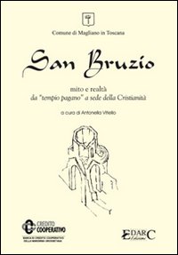 San Bruzio. Mito e realt&agrave;. Da tempio pagano a sede della cristianit&agrave;