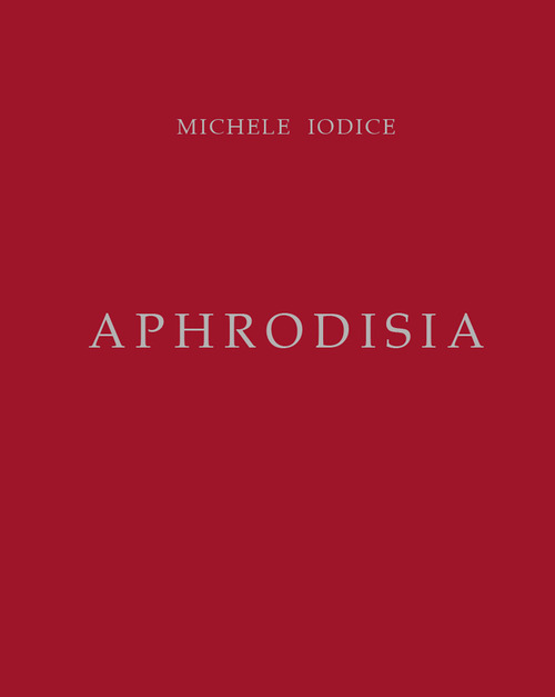 Aphrodisia. Michele Iodice
