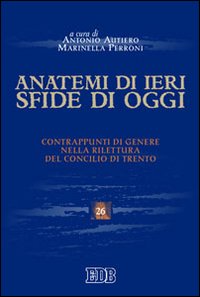 Anatemi di ieri, sfide di oggi. Contrappunti di genere nella rilettura del concilio di Trento