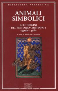 Animali simbolici. Alle origini del Bestiario cristiano I (agnello-gufo)
