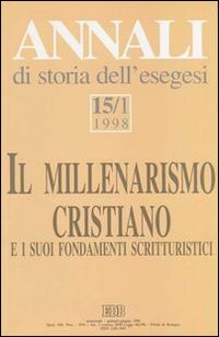 Annali di storia dell'esegesi. Il millenarismo cristiano e i suoi fondamenti scritturistici