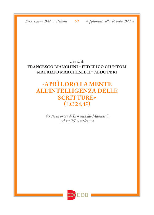 «Aprì loro la mente all'intelligenza delle Scritture» (Lc 24,45). Scritti in onore di Ermenegildo Manicardi nel suo 75° compleanno