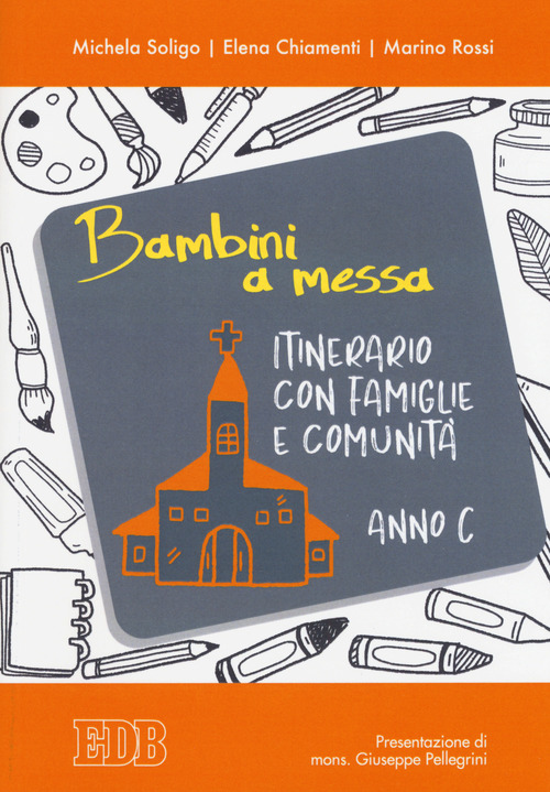 Bambini a Messa. Itinerario con famiglie e comunit&agrave;. Anno C