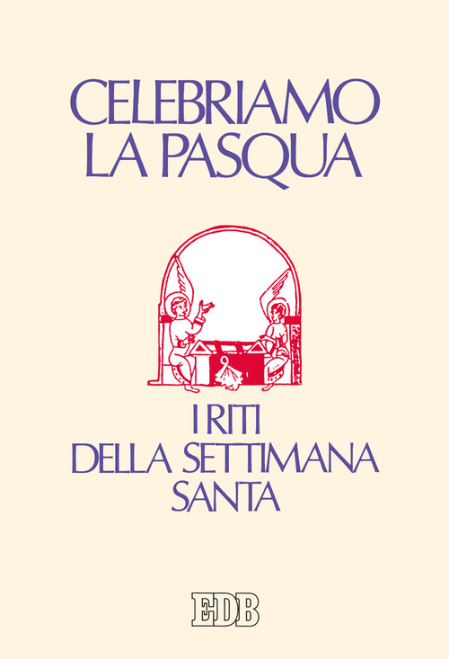 Celebriamo la Pasqua. I riti della Settimana Santa