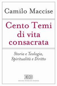 Cento temi di vita consacrata. Storia e teologia, spiritualit&agrave; e diritto