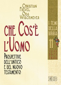 Che cos'&egrave; l'uomo. Prospettive dell'Antico e del Nuovo Testamento