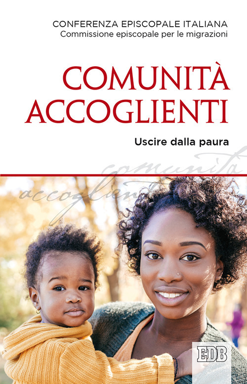 Comunit&agrave; accoglienti. Uscire dalla paura