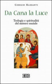 Da Cana la luce. Teologia e spiritualit&agrave; del mistero nuziale