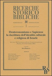 Deuteronomismo e sapienza: la riscrittura dell'identit&agrave; culturale e religiosa di Israele. Atti del XII Convegno di studi veterotestamentari (Napoli, settembre 2001)