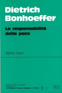 Dietrich Bonhoeffer. La responsabilit&agrave; della pace