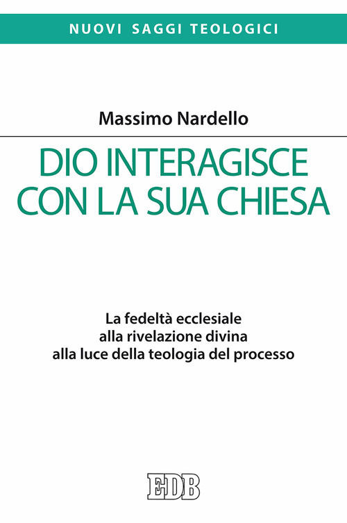Dio interagisce con la sua Chiesa. La fedelt&agrave; ecclesiale alla rivelazione divina alla luce della teologia del processo
