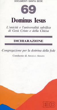 Dominus Iesus. L'unicit&agrave; e l'universalit&agrave; salvifica di Ges&ugrave; Cristo e della Chiesa. Dichiarazione