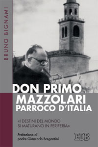 Don Primo Mazzolari, parroco d'Italia. &laquo;I destini del mondo si maturano in periferia&raquo;