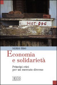 Economia e solidariet&agrave;. Principi etici per un mercato diverso