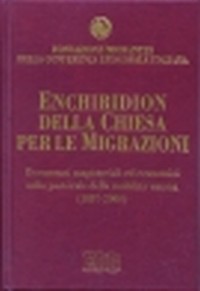 Enchiridion della Chiesa per le migrazioni. Documenti magisteriali ed ecumenici sulla pastorale della mobilità umana 1887-2000
