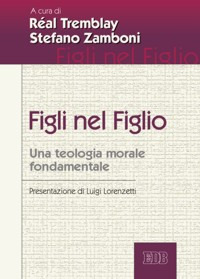 Figli nel figlio. Una teologia morale fondamentale