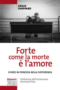 &laquo;Forte come la morte &egrave; l'amore&raquo;. Vivere con pienezza nella sofferenza