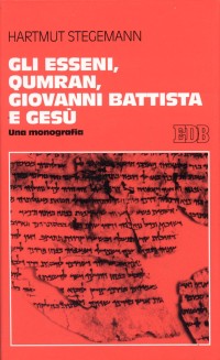 Gli esseni, Qumran, Giovanni Battista e Ges&ugrave;. Una monografia